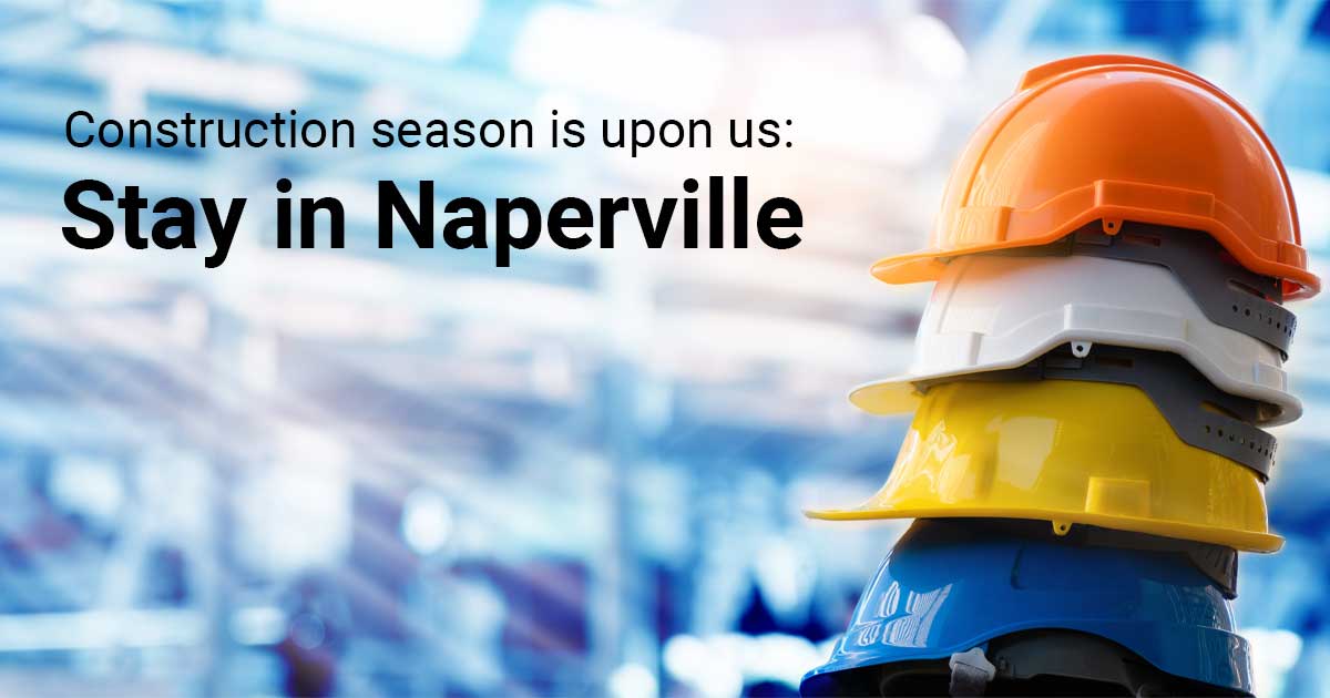 Construction season is upon us: Stay in Naperville