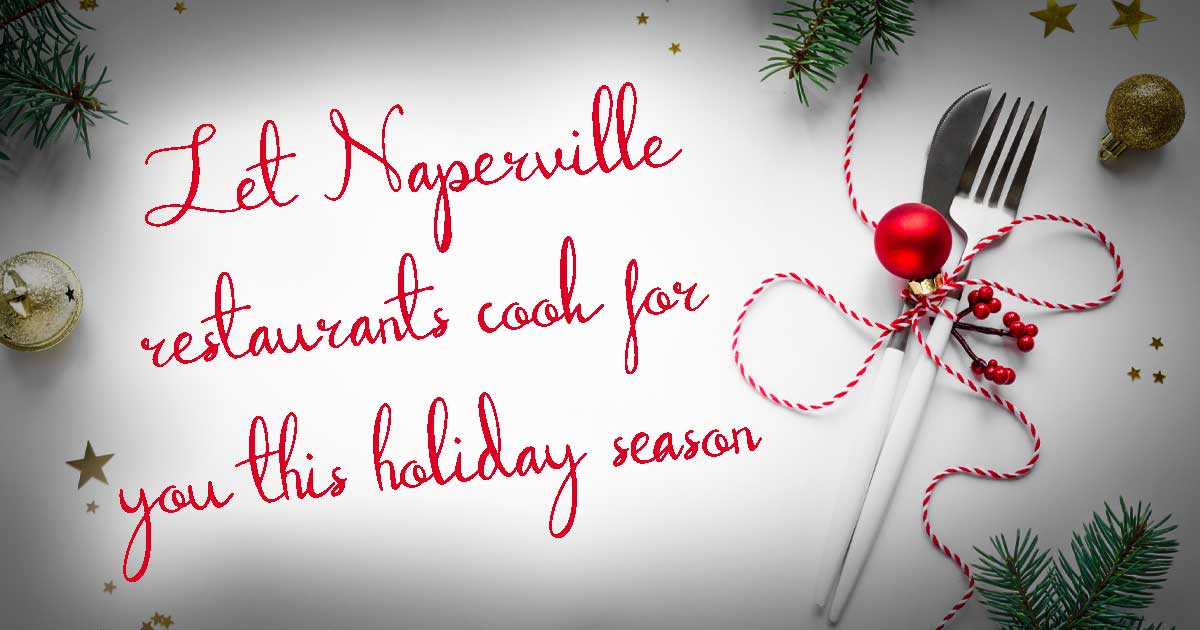 Let Naperville restaurants cook for you this holiday season